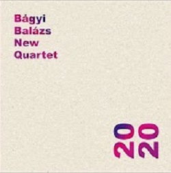 Bágyi Balázs New Quartet: 2020 (Tom-Tom Records)
