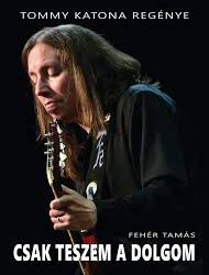 Fehér Tamás: Csak teszem a dolgom (Tommy Katona regénye)