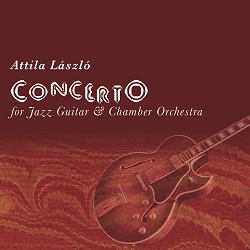 Attila László: Concerto for Jazz Guitar & Chamber Orchestra