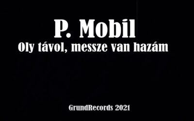 P.Mobil – Oly távol, messze van hazám (Hivatalos videoklip – 2021.)