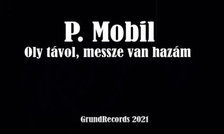 P.Mobil – Oly távol, messze van hazám (Hivatalos videoklip – 2021.)