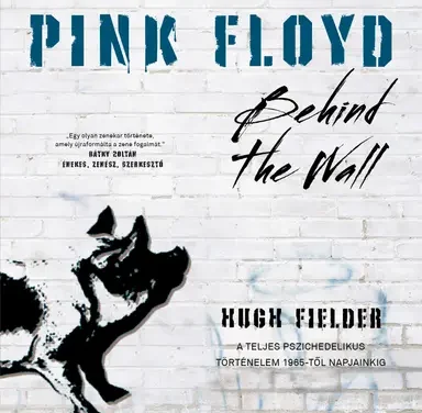 Hugh Fielder: Pink Floyd – Behind the Wall (Álomgyár Kiadó)