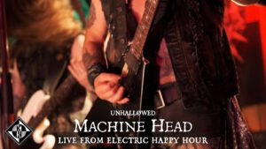MACHINE HEAD – UNHALLØWED – Live from Electric Happy Hour
