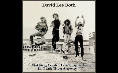 David Lee Roth – Nothing Could Have Stopped Us Back Then Anyway