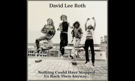 David Lee Roth – Nothing Could Have Stopped Us Back Then Anyway