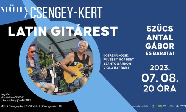 LATIN Gitárest Szűcs Antal Gáborral és vendégeivel – Miskolc, Csengey kert