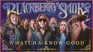 Blackberry Smoke – Whatcha Know Good
