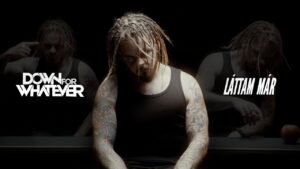 DOWN FORWHATEVER – Láttam Már