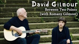 David Gilmour – Between Two Points (with Romany Gilmour)