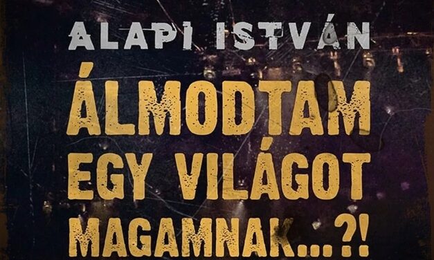 Alapi István: Álmodtam egy világot magamnak…?! könyvajánló – 2. rész