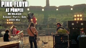 Pink Floyd at Pompeii – MCMLXXII – Echoes – Part 1 – Edit