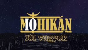 MOHIKÁN – Jól vagyok