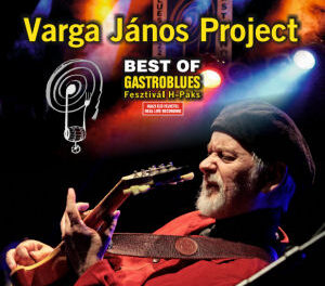 Varga János Project: Best of Gastroblues Fesztivál