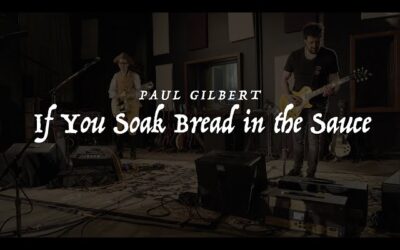 Paul Gilbert – If You Soak Bread in the Sauce