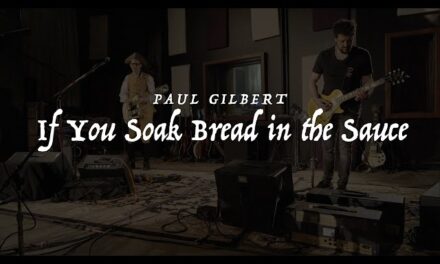 Paul Gilbert – If You Soak Bread in the Sauce