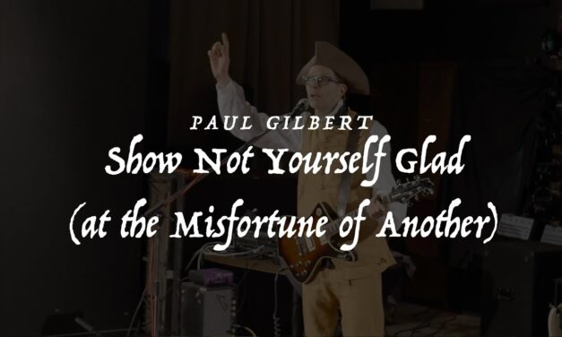 Paul Gilbert – Show Not Yourself Glad (At The Misfortune of Another)