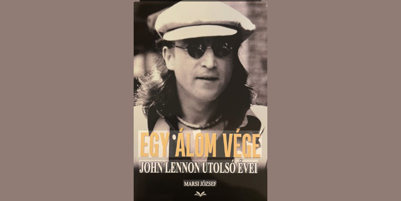 Marsi József: Egy álom vége – John Lennon utolsó évei